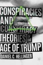 Conspiracies and Conspiracy Theories in the Age of Trump af Daniel C. Hellinger