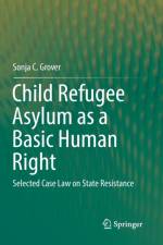 Child Refugee Asylum as a Basic Human Right af Sonja C. Grover