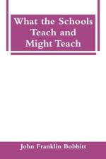 What the Schools Teach and Might Teach af John Franklin Bobbitt