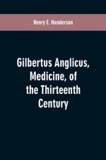 Gilbertus Anglicus, Medicine, of the Thirteenth Century af Henry E Handerson
