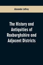 History and antiquities of Roxburghshire and Adjacent Districts af Alexander Jeffrey