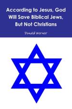 According to Jesus, God Will Save Biblical Jews, But Not Christians af Donald Werner