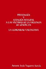 Prevencion y Atencion integral a las victimas de la Violencia de Genero en la Comunidad Valenciana af Antonio Jesus Yugueros Garcia