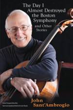 Day I Almost Destroyed the Boston Symphony and Other Stories af John Sant' Ambrogio