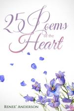 25 Poems of the Heart af Renee' Anderson