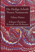 Die Heilige Schrift Neuen Testaments, Volume Sixteen af Johann Christian Konrad Von Hofmann