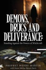 Demons, Drugs and Deliverance af Prophet Woody Martin