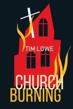 Church Burning af Tim Lowe