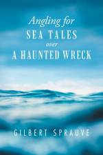 Angling for Sea Tales over a Haunted Wreck af Gilbert Sprauve