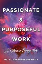 Passionate & Purposeful Work af Dr A Lasharnda Beckwith