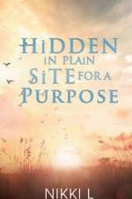 HiDDEN iN PLAiN SiTE FOR A PURPOSE af Nikki L