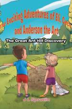 Exciting Adventures of Eli, Cece, and Anderson the Ant - The Great Ant Hill Discovery af J L Spratlin