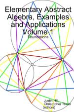 Elementary Abstract Algebra, Examples and Applications Volume 1 af Justin Hill