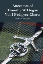 Ancestors of Timothy W Hogan Vol. 1 Pedigree Charts af Diana J Muir