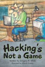 Hacking's Not a Game af Gregory B White