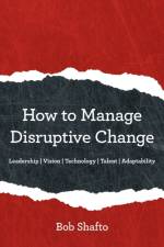 How to Manage Disruptive Change af Bob Shafto