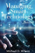 Managing Smart Technology Part 1 af Michael D Wilson