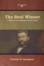 Soul Winner or How to Lead Sinners to the Savior af Charles H Spurgeon