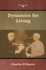 Dynamics for Living af Charles Fillmore