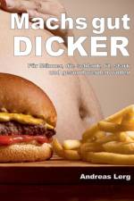 Machs gut Dicker - Fur Manner, die schlank, fit, stark und gesund werden wollen af Andreas Lerg