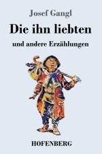 Die ihn liebten af Josef Gangl