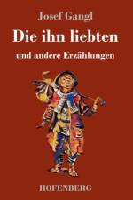 Die ihn liebten