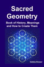 Sacred Geometry Book of History, Meanings and How to Create Them af Debbie Brewer