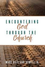 Encountering God through the Church af Jr Howell