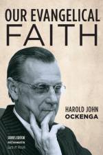 Our Evangelical Faith af Harold John Ockenga