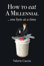 How to Eat a Millennial .. One Byte at a Time af Valerie Caccia