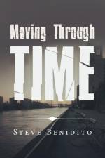 Moving Through Time af Steve Benidito