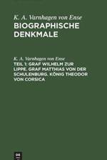Graf Wilhelm Zur Lippe. Graf Matthias Von Der Schulenburg. Koenig Theodor Von Corsica af K a Varnhagen Von Ense