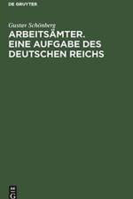 Arbeitsamter. Eine Aufgabe Des Deutschen Reichs af Gustav Schoenberg