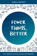 Fewer Things, Better af Angela Watson