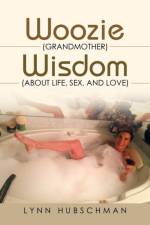 Woozie (Grandmother) Wisdom (About Life, Sex, and Love) af Lynn Hubschman