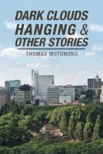 Dark Clouds Hanging & Other Stories af Thomas Mutonono