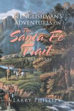 An Englishman's Adventures on the Santa Fe Trail (1865-1889) af Larry Phillips