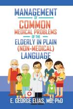 Management of Common Medical Problems of the Elderly in Plain (Non-Medical) Language af E George Elias MD Phd