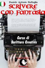 Scrivere con Fantasia - Corso di Scrittura Creativa af Daniele Antonio Battaglia