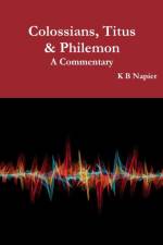 Colossians, Titus & Philemon A Commentary af K B Napier