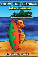 Simon the Seahorse Takes a Vacation af Michelle Tonkin