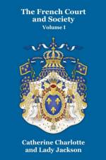 French Court and Society Vol. I af Catherine Charlotte