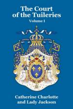 Court of the Tuileries Vol. I af Lady Jackson
