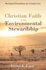 Christian Faith and Environmental Stewardship af Daniel K Lagat