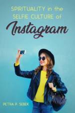 Spirituality in the Selfie Culture of Instagram af Petra P Sebek