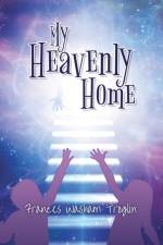 My Heavenly Home af Frances Washam Troglin