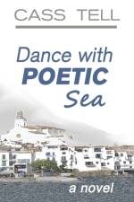 Dance With Poetic Sea - a novel af Cass Tell