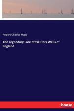 Legendary Lore of the Holy Wells of England