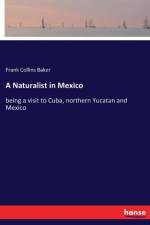 Naturalist in Mexico af Frank Collins Baker
