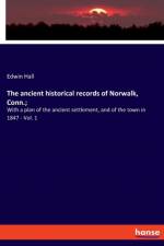 ancient historical records of Norwalk, Conn.; af Edwin Hall